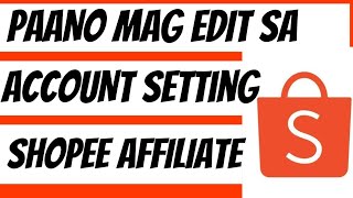 Paano mag Edit sa Account Setting Shopee Affiliate [upl. by Ainirtak]