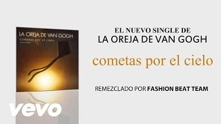 La Oreja de Van Gogh  Cometas Por El Cielo Fashion Beat Team Remix Audio [upl. by Oneida]