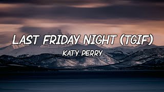 Last Friday Night TGIF  Katy Perry Lyrics [upl. by Etta]