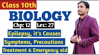 Epilepsy  Causes Symptoms Precautions Treatment amp Emergency aid of epilepsy  10th Bio Lec 27 [upl. by Gabrielle842]