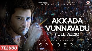 Akkada Vunnavadu Full Audio  Telugu  Spyder  Mahesh Babu amp Rakul Preet Singh  AR Murugadoss [upl. by Myke]