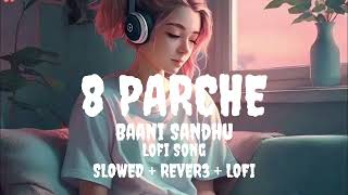 8 Parche Lofi Song Baani Sandhu  Slowed  Reverb  8D Audio  Bollywood [upl. by Ahsinit]