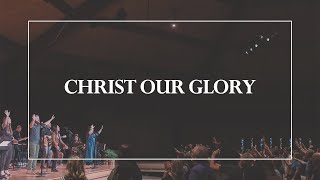 Christ Our Glory • The Glorious Christ Live [upl. by Mikeb]