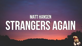 Matt Hansen  strangers again Lyrics [upl. by Albina395]