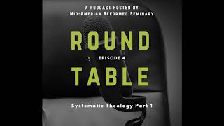 Round Table Ep 4 Systematic Theology Part 1 [upl. by Neersin]