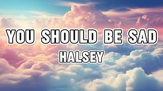 Halsey  You should be sad Lyrics [upl. by Arze868]