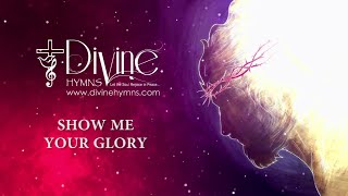 Show Me Your Glory Song Lyrics  Divine Hymns Prime [upl. by Ainival663]