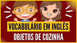 😀 Como falar OBJETOS DE COZINHA EM INGLÊS  Vocabulário para crianças e iniciantes [upl. by Aiyekal504]