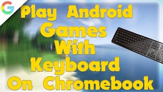 How To Play Android Games With Keyboard On Chromebook  2023 [upl. by Mackintosh]