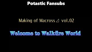 Making of Macross Delta Vol 2  Welcome to WALKURE WORLD Potastic Fansubs [upl. by Ahsatel]