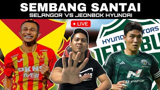 JEONBUK HYUNDAI VS SELANGOR ACL TWO  WATCHALONG SEMBANG SANTAI LIVE [upl. by Rutherfurd]