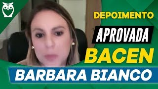 Depoimento de APROVADO  BACEN  Barbara Bianco [upl. by Euqenimod928]