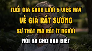 Tuổi già càng lười 5 việc này càng sướng về già nếu bạn biết điều này sống rất sướng [upl. by Jeniffer155]