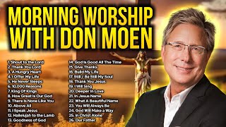 Don Moen 🙏 Morning Worship Songs ✝️ Christian Songs for Prayer  Praise And Worship Songs Gospel [upl. by Richers736]