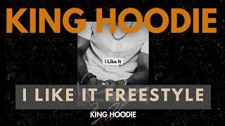 King Hoodie  I Like It Freestyle [upl. by Nylassej355]