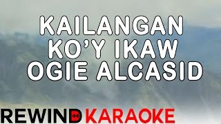 Ogie Alcasid  Kailangan Koy Ikaw  Karaoke Version [upl. by Phox]