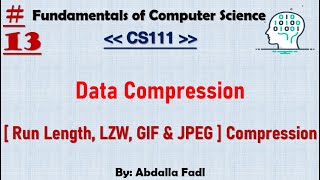 CS111 13  Data Compression   Run Length LZW GIF amp JPEG  Compression  شرح بالعربي [upl. by Larrabee]