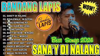 BANDANG LAPIS Sad Songs Playlist 2024  BANDANG LAPIS Bagong OPM Ibig Kanta 2024  SANAY DI NALANG [upl. by Laney]