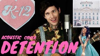 K12 Melanie Martinez  Detention Acoustic [upl. by Atin]