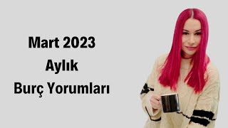 Mart 2023 Aylık Burç Yorumları [upl. by Vescuso]