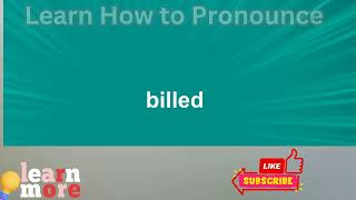 How to Pronounce billed [upl. by Yecniuq]