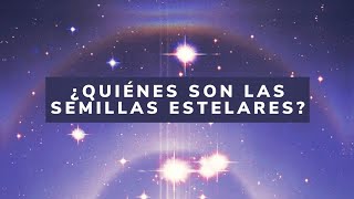 ¿QUIÉNES SON LAS SEMILLAS ESTELARES 🌌 [upl. by Tupler]