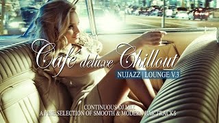 Café Deluxe Chill Out Nu Jazz  Lounge Vol3 33 Smooth amp Modern Bar Tracks Mix Tape Full HD [upl. by So]