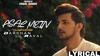 Asal Mein  SlowedampReverb  Lyrical Video Song  Darshan Raval [upl. by Nanice]