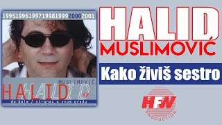 Halid Muslimovic  Kako zivis sestro  Audio 2000 HD [upl. by Erdnael]