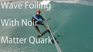 Foil Wave Riding with the Noir Matter Quark and ReoV5 6m [upl. by Yuria522]