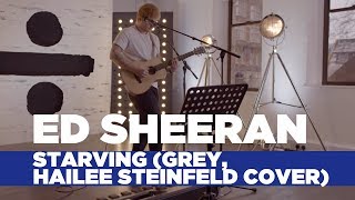 Ed Sheeran  Starving Hailee Steinfeld Grey Cover Capital Live Session [upl. by Kcirddet]