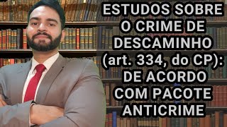 CRIME DE DESCAMINHO art 334 do CP CONFORME O PACOTE ANTICRIME [upl. by Wiener541]