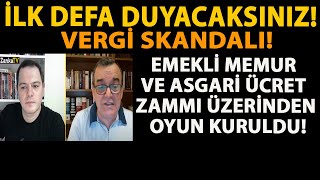 İLK DEFA DUYACAKSINIZ VERGİ SKANDALI EMEKLİ MEMUR VE ASGARİ ÜCRET ZAMMI ÜZERİNDEN OYUN KURULDU [upl. by Sawyer290]