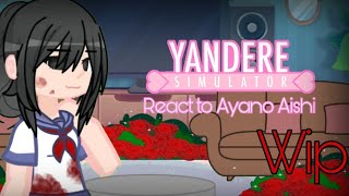 Yandere Simulator react tô Ayano Aishi Wip [upl. by Gonroff]