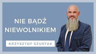 Nie bądź niewolnikiem  WZN 855  Krzysztof Szustak [upl. by Acinomahs]