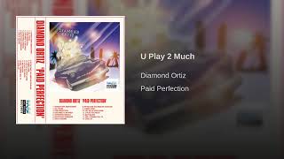 quotU Play 2 Muchquot by Diamond Ortiz [upl. by Niessuh]