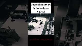 GUARDIA HABLA CON EL FANTASMA DE UNA ANCIANITA miedo terror terrorifico creepy misterio brujo [upl. by Annav]