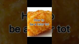 How to be a tator tot [upl. by Goda]