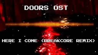 DOORS OST  HERE I COME BREAKCORE REMIX [upl. by Muirhead]