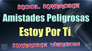 Amistades Peligrosas  Estoy Por Ti Karaoke Version NVT [upl. by Jessey]