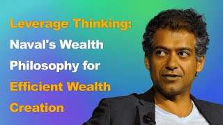 Leverage Thinking Navals Wealth Philosophy to Help You Efficiently Build Wealth [upl. by Annawit]