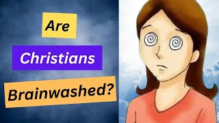 Are Christians Brainwashed [upl. by Theta]