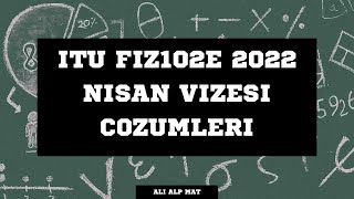 ITU FIZ102E 24 NISAN 2022 VIZE COZUMLERI Part 1 [upl. by Htaeh]