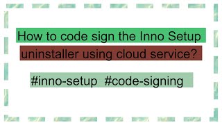 How to code sign the Inno Setup uninstaller using cloud service [upl. by Warfeld]