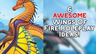 6 AWESOME Wings Of Fire Roleplay Ideas [upl. by Niemad195]