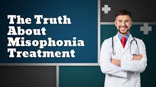 The Truth About Misophonia Treatment [upl. by Addison]