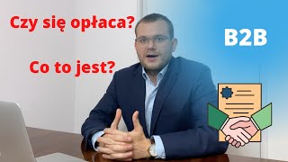 Samozatrudnienie umowa B2B  co to jest i czy się opłaca [upl. by Paget608]