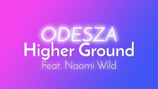 ODESZA  Higher Ground Lyrics  Lyric Video feat Naomi Wild [upl. by Dill]