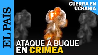 GUERRA UCRANIA  Ucrania destruye un buque de guerra ruso con misiles guiados en Crimea  EL PAÍS [upl. by Llerod]