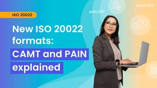 Mastering ISO 20022 New ISO 20022 formats CAMT and PAIN explained [upl. by Rosene]